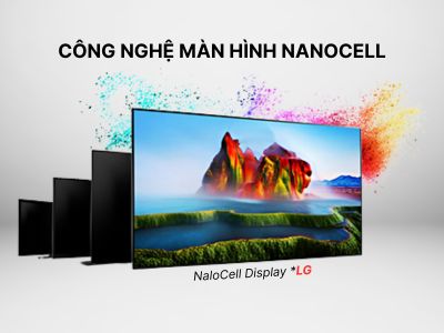 Nanocell là gì? Tìm hiểu về công nghệ màn hình Nanocell trên tivi LG